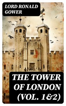 the tower of london (vol. 1&amp;2) (ebook)-lord ronald gower-8596547733911