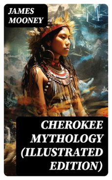 cherokee mythology (illustrated edition) (ebook)-james mooney-8596547765011