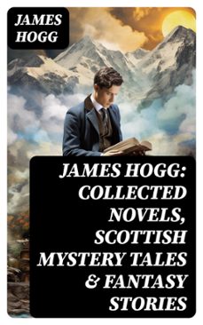 james hogg: collected novels, scottish mystery tales &amp; fantasy stories (ebook)-james hogg-8596547769811