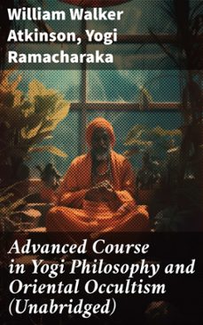 advanced course in yogi philosophy and oriental occultism (unabridged) (ebook)-william walker atkinson-yogi ramacharaka-8596547806011