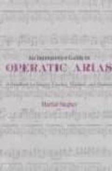 an interpretative guide to operatic arias: a handbook for singers coaches, teachers and students-martial singher-9780271003511