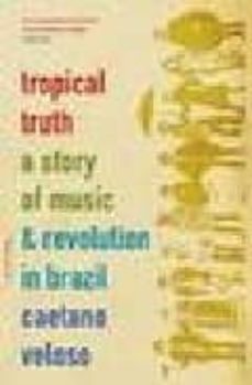tropical truth: a story of music & revolution in brazil-caetano veloso-9780306812811