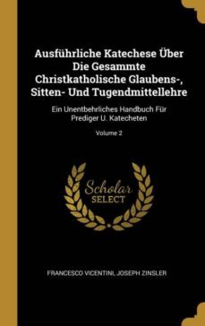 ausfuhrliche katechese uber die gesammte christkatholische glaubens sitten und tugendmittellehre-9780353730311