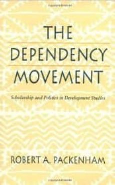 the dependency movement: scholarship and politics in development studies-robert a. packenham-9780674198111