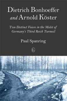 dietrich bonhoeffer and arnold koster (ebook)-paul spanring-9780718842611