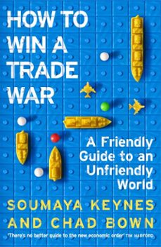 how to win a trade war-soumaya keynes-chad bown-9781035090211