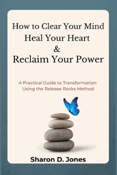 how to clear your mind, heal your heart &amp; reclaim your power: a practical guide to transformation using the release rocks method (ebook)-sharon jones-9781069572011