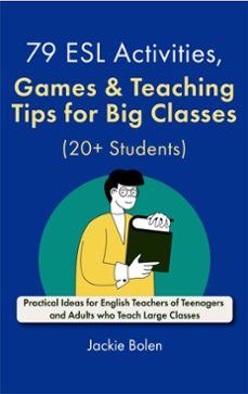 79 esl activities, games &amp; teaching tips for big classes (20+ students): for teenagers and adults (ebook)-jackie bolen-9781393665311