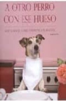 a otro perro con ese hueso: recetas sencillas para consentir a tu mascota-ingeborg pils-9781407548111