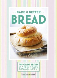 great british bake off  bake it better (no.4): bread (ebook)-linda collister-9781473615311