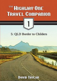the highway one travel companion - 5: qld border to childers (ebook)-david taylor-9781476449111
