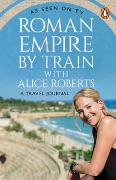 roman empire by train with alice roberts-alice roberts-9781529989311