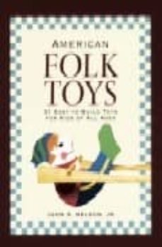 american folk toys: easy-to-build toys for kids of all ages-john r. junior nelson-9781561582211