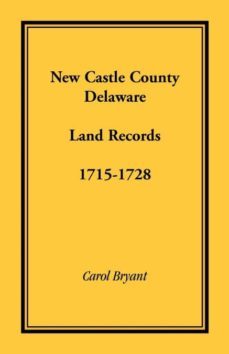 new castle county delaware land records 17151728-9781585494811