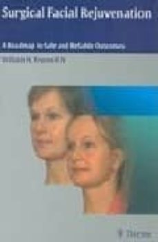 surgical facial rejuvenation: a roadmap to safe and reliable outc omes-william h. truswell-9781588904911