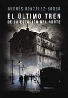 el último tren de la estación del norte (ebook)-andres gonzalez barba-9781635034011