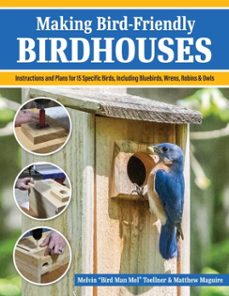 making bird-friendly birdhouses (ebook)-melvin "bird man mel" toellner-matt maguire-9781637413111
