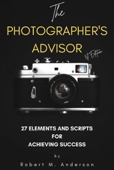 the photographer's advisor: 27 elements and scripts for achieving success (ebook)-robert anderson-9781739048211
