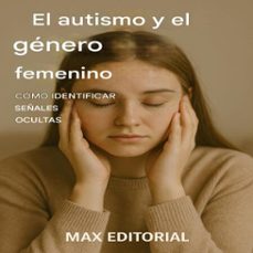 el autismo y el genero femenino: como identificar señales ocultas (ebook)-max editorial-9781779746511