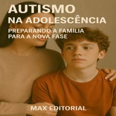 autismo na adolescencia: preparando a familia para a nova fase (ebook)-max editorial-9781779747211