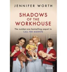 shadows of the workhouse: the drama of life in postwar london-jennifer worth-9781780225111