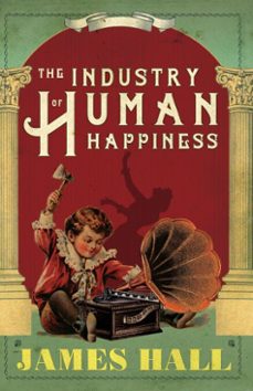 the industry of human happiness (ebook)-james hall-9781785630811