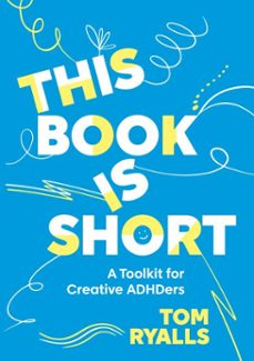 this book is short: a toolkit for creative adhders (ebook)-tom ryalls-9781788508711