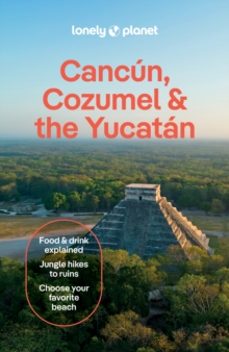 lonely planet cancun, cozumel & the yucatan-9781837583911