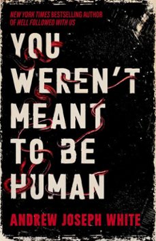 you weren't meant to be human (ebook)-andrew joseph white-9781837841011
