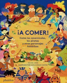 ¡a comer! como los cavernicolas, los piratas y otros personajes historicos-rachel levine-natalia rojas castro-9781838666811