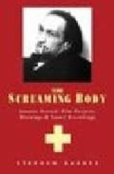 the screaming body: antonin artaud, film projects, drawings & sou nd recordings-9781840680911