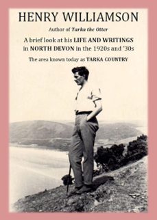 henry williamson, author of tarka the otter: a brief look at his life and writings in north devon in the 1920s and '30s, the area known today as tarka country (ebook)-henry williamson-9781873507711