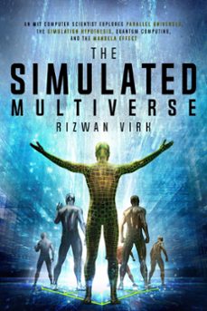 the simulated multiverse: an mit computer scientist explores parallel universes, the simulation hypothesis, quantum computing and the mandela effect (ebook)-rizwan virk-9781954872011