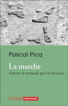 la marche : sauver le nomade qui est en nous-pascal picq-9782080436511
