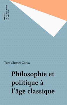 philosophie et politique a l'age classique (ebook)-yves charles zarka-9782130681311