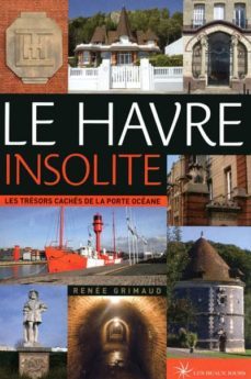le havre insolite-renee grimaud-9782351791011