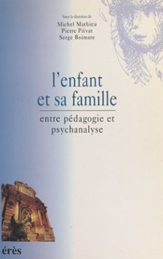 l'enfant et sa famille : entre pedagogie et psychanalyse (ebook)-michel mathieu-pierre privat-9782402374811
