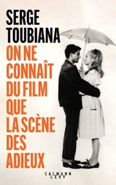 on ne connait du film que la scène des adieux (ebook)-serge toubiana-9782702192511