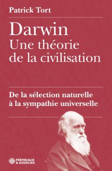 darwin, une theorie de la civilisation. de la selection naturelle a la sympathie universelle (ebook)-patrick tort-9782844689511