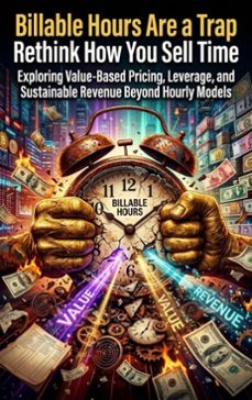 billable hours are a trap: rethink how you sell time (ebook)-maya colton-9783565319411