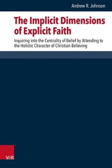 the implicit dimensions of explicit faith (ebook)-andrew r. johnson-9783647500911
