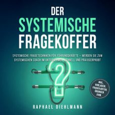 der systemische fragekoffer: systemische fragetechniken fur fuhrungskrafte  werden sie zum systemischen coach im unternehmen, schnell und praxiserprobt - inkl. vorlagen, fragekarten, ubungen uvm. (audiolibro)-raphael diehlmann-9783757624811