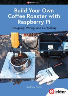 build your own coffee roaster with raspberry pi (ebook)-matthew beard-9783895767111