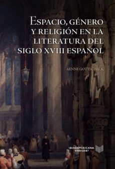 espacio, genero y religion en la literatura del siglo xviii español (ebook)-aenne gottschalk-9783968692111