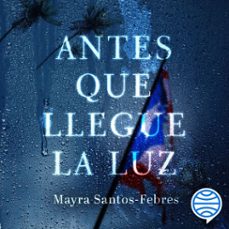 antes que llegue la luz (audiolibro)-mayra santos febres-9786070775611