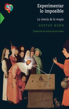 experimentar lo imposible. la ciencia de la magia-gustav kuhn-9786071687111