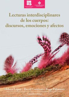 lecturas interdisciplinares de los cuerpos: discursos, emociones y afectos (ebook)-helena lópez-david gutiérrez-jorge alberto palomino-9786073045711