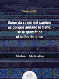 quien da la razon del camino es porque andado lo tiene. de la gramatica al salon de clase (ebook)-felipe zayas-maria robertha leal isida-9786075017211