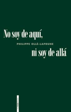 no soy de aquí, ni soy de allá-philippe olle laprune-9786078619511