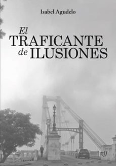 el traficante de ilusiones (ebook)-isabel agudelo-9786313066711